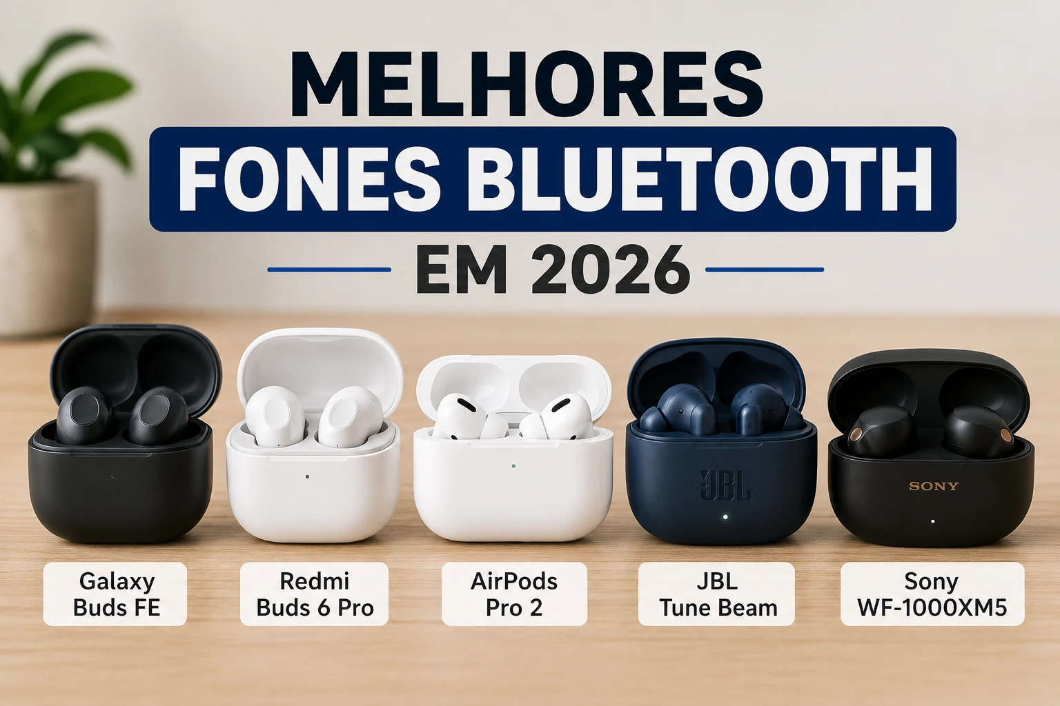 Imagem com os melhores fones Bluetooth custo-benefício em 2026 incluindo Galaxy Buds FE, Redmi Buds 6 Pro, AirPods Pro 2, JBL Tune Beam e Sony WF-1000XM5.